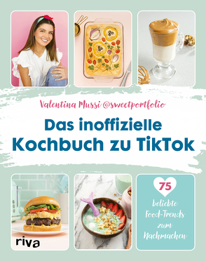 Das inoffizielle Kochbuch zu TikTok von Fischer,  Martina, Mussi,  Valentina