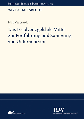 Das Insolvenzgeld als Mittel zur Fortführung und Sanierung von Unternehmen von Marquardt,  Nick