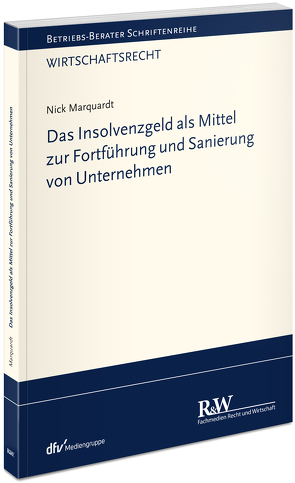 Das Insolvenzgeld als Mittel zur Fortführung und Sanierung von Unternehmen von Marquardt,  Nick