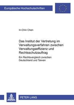 Das Institut der Vertretung im Verwaltungsverfahren zwischen Verwaltungseffizienz und Rechtsschutzauftrag von Chen,  In-Chin