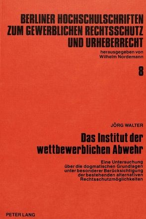 Das Institut der wettbewerblichen Abwehr von Walter,  Jörg