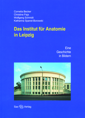 Das Institut für Anatomie in Leipzig von Becker,  Cornelia, Feja,  Christine, Kiess,  Wieland, Kühnel,  Wolfgang, Schmidt,  Wolfgang, Spanel-Borowski,  Katharina