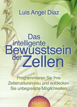 Das intelligente Bewusstsein der Zellen von Diaz,  Luis Angel