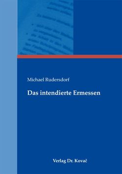 Das intendierte Ermessen von Rudersdorf,  Michael