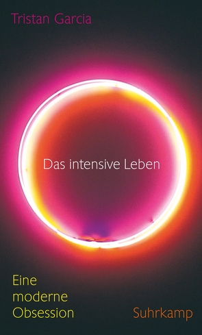 Das intensive Leben von Garcia,  Tristan, Kunzmann,  Ulrich