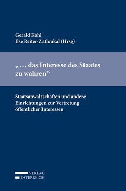 „… das Interesse des Staates zu wahren“ von Kohl,  Gerald, Reiter-Zatloukal,  Ilse