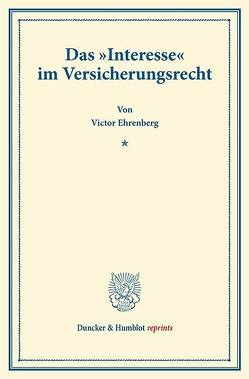 Das „Interesse“ im Versicherungsrecht. von Ehrenberg,  Victor