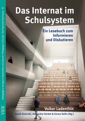 Das Internat im Schulsystem von Gizenski,  Kamil Viktor, Herbst,  Alexandra, Ladenthin,  Volker, Seiltz,  Emma