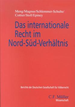 Das internationale Recht im Nord-Süd-Verhältnis von Cottier,  Thomas, Epiney,  Astrid, Magnus,  Ulrich, Meng,  Werner, Schlemmer-Schulte,  Sabine, Stoll,  Peter-Tobias