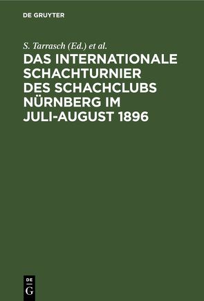 Das Internationale Schachturnier des Schachclubs Nürnberg im Juli-August 1896 von Schröder,  Chr., Tarrasch,  S.