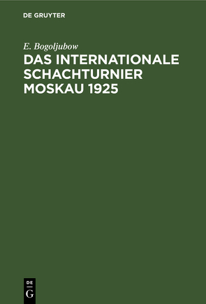 Das Internationale Schachturnier Moskau 1925 von Bogoljubow,  E.