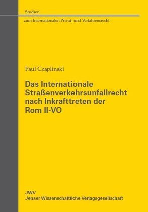 Das Internationale Straßenverkehrsunfallrecht nach Inkrafttreten der Rom II-VO von Czaplinski,  Paul