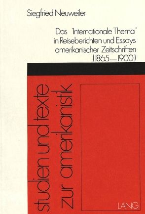 Das «internationale Thema» in Reiseberichten und Essays amerikanischer Zeitschriften (1865-1900) von Neuweiler,  Siegfried