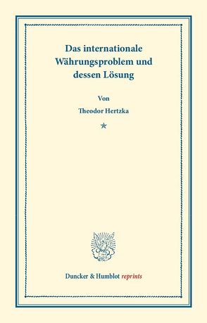 Das internationale Währungsproblem und dessen Lösung. von Hertzka,  Theodor