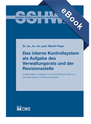 Das interne Kontrollsystem als Aufgabe des Verwaltungsrats und der Revisionsstelle. Zuständigkeit, Aufgaben und Verantwortlichkeit von Verwaltungsrat und Revisionsstelle von Peyer,  Martin