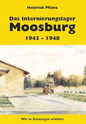 Das Internierungslager Moosburg 1945 – 1948 von Pflanz,  Heinrich