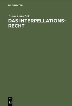 Das Interpellationsrecht von Hatschek,  Julius