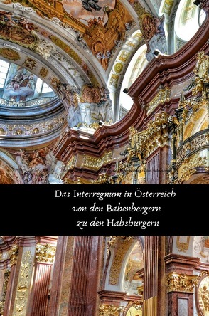 Das Interregnum in Österreich von den Babenbergern zu den Habsburgern von Schreiber,  René