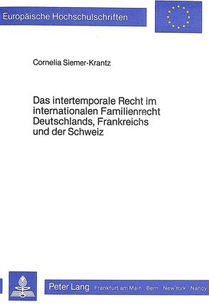 Das intertemporale Recht im internationalen Familienrecht Deutschlands, Frankreichs und der Schweiz von Siemer-Krantz,  Cornelia