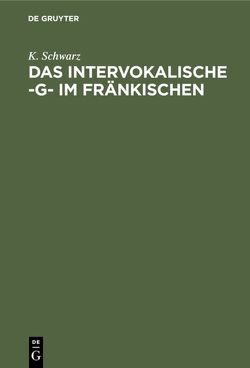 Das intervokalische -g- im Fränkischen von Schwarz,  K.