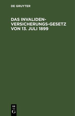 Das Invalidenversicherungsgesetz von 13. Juli 1899 von Freund,  Richard