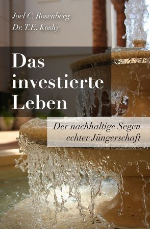 Das investierte Leben von Koshy,  Dr. T.E., Rosenberg,  Joel C.