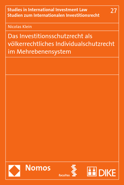 Das Investitionsschutzrecht als völkerrechtliches Individualschutzrecht im Mehrebenensystem von Klein,  Nicolas