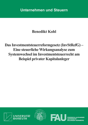 Das Investmentsteuerreformgesetz (InvStRefG) – Eine steuerliche Wirkungsanalyse zum Systemwechsel im Investmentsteuerrecht am Beispiel privater Kapitalanleger von Kohl,  Benedikt