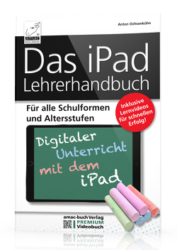 Das iPad Lehrerhandbuch – PREMIUM Videobuch von Ochsenkühn,  Anton