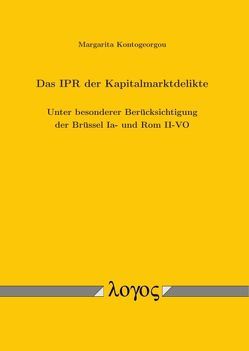 Das IPR der Kapitalmarktdelikte. Unter besonderer Berücksichtigung der Brüssel Ia- und Rom II-VO von Kontogeorgou,  Margarita