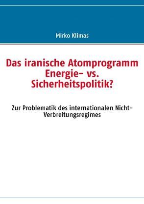 Das iranische Atomprogramm von Klimas,  Mirko