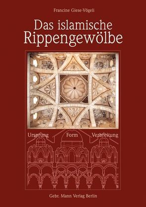 Das islamische Rippengewölbe von Giese-Vögeli,  Francine