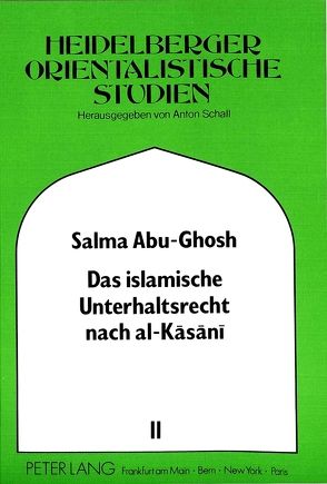 Das islamische Unterhaltsrecht nach al-Kasani (gestorben 587/1191) von Abu-Ghosh,  Salma