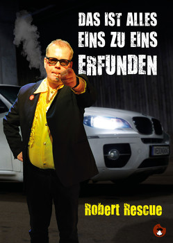 Das ist alles 1:1 erfunden von Rescue,  Robert