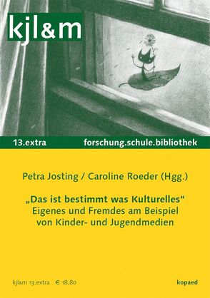 Das ist bestimmt was Kulturelles – Eigenes und Fremdes in Kinder- und Jugendmedien von Josting,  Petra, Roeder,  Caroline