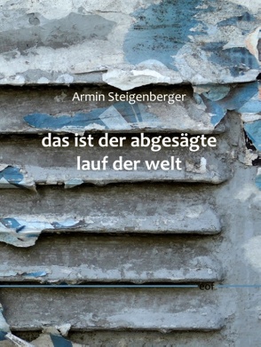 das ist der abgesägte lauf der welt von Steigenberger,  Armin