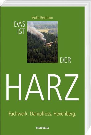 Das ist der Harz von Reimann,  Anke