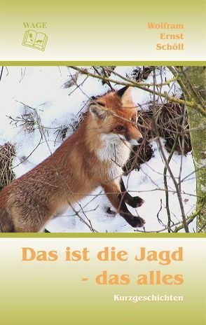 Das ist die Jagd – das alles von Reif,  Klaus-Peter, Schöll,  Wolfram E, Steckel,  Diana