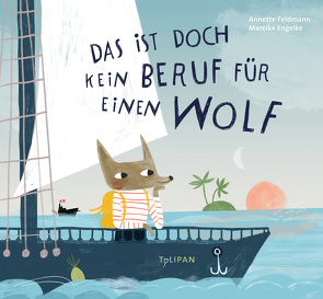 Das ist doch kein Beruf für einen Wolf von Engelke,  Mareike, Feldmann,  Annette