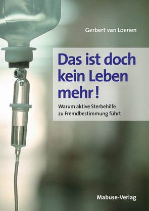 Das ist doch kein Leben mehr! von Jänicke,  Bärbel, Loenen,  Gerbert van, Müller-Haas,  Marlene