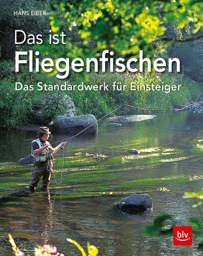 Das ist Fliegenfischen von Eiber,  Hans