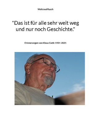 „Das ist für alle sehr weit weg und nur noch Geschichte.“ von Rusch,  Waltraud