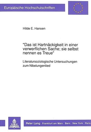 «Das ist Hartnäckigkeit in einer verwerflichen Sache; sie selbst nennen es Treue» von Hansen,  Hilde