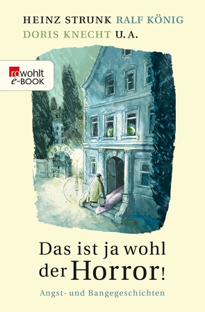 Das ist ja wohl der Horror! von Fuchs,  Kirsten, Gärtner,  Marcus, Gsella,  Thomas, Klein,  Georg, Knecht,  Doris, König,  Ralf, Neft,  Anselm, Raether,  Till, Rubinowitz,  Tex, Schulz,  Frank, Stermann,  Dirk, Stricker,  Sven, Strunk,  Heinz, Zylka,  Jenni