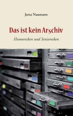 Das ist kein Arschiv von Naumann,  Jutta