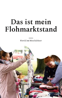 Das ist mein Flohmarktstand von zu Moschdehner,  Herold