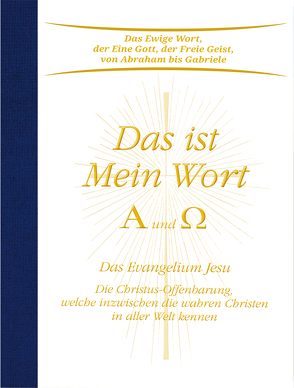 Das ist Mein Wort. Alpha und Omega. Das Evangelium Jesu von Gabriele