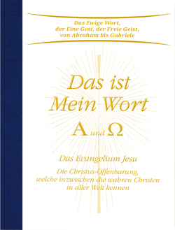 Das ist Mein Wort. Alpha und Omega. Das Evangelium Jesu von Gabriele