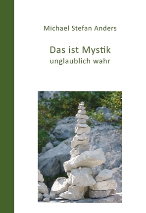 Das ist Mystik, unglaublich wahr! von Anders,  Michael Stefan