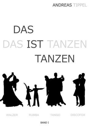 Das ist Tanzen Band 1 von Tippel,  Andreas